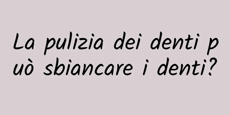 La pulizia dei denti può sbiancare i denti?