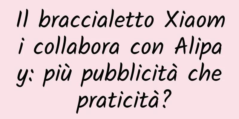Il braccialetto Xiaomi collabora con Alipay: più pubblicità che praticità?