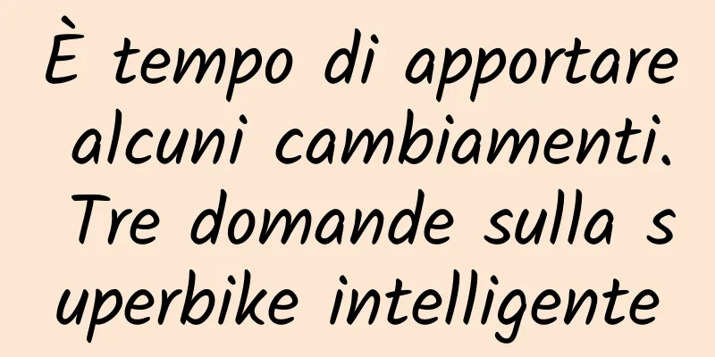 È tempo di apportare alcuni cambiamenti. Tre domande sulla superbike intelligente