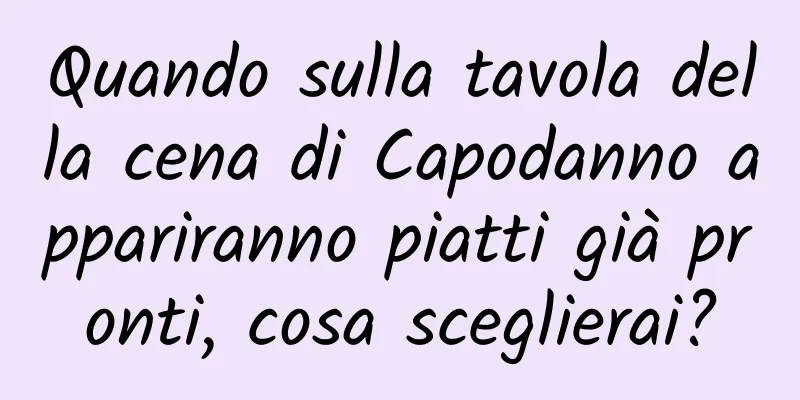 Quando sulla tavola della cena di Capodanno appariranno piatti già pronti, cosa sceglierai?