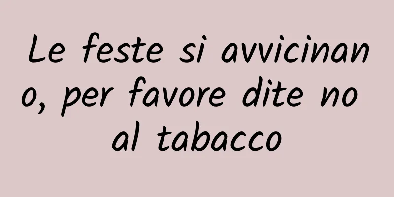 Le feste si avvicinano, per favore dite no al tabacco