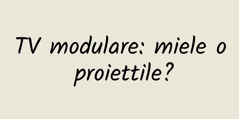 TV modulare: miele o proiettile?