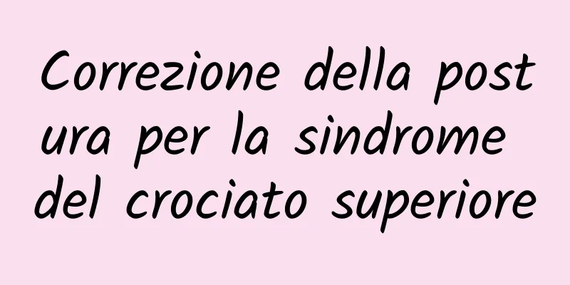 Correzione della postura per la sindrome del crociato superiore