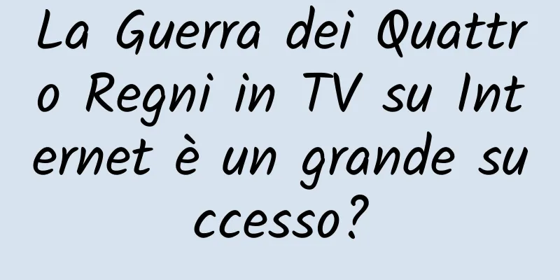La Guerra dei Quattro Regni in TV su Internet è un grande successo?