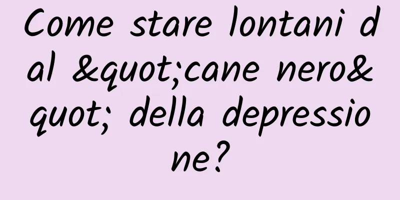 Come stare lontani dal "cane nero" della depressione?