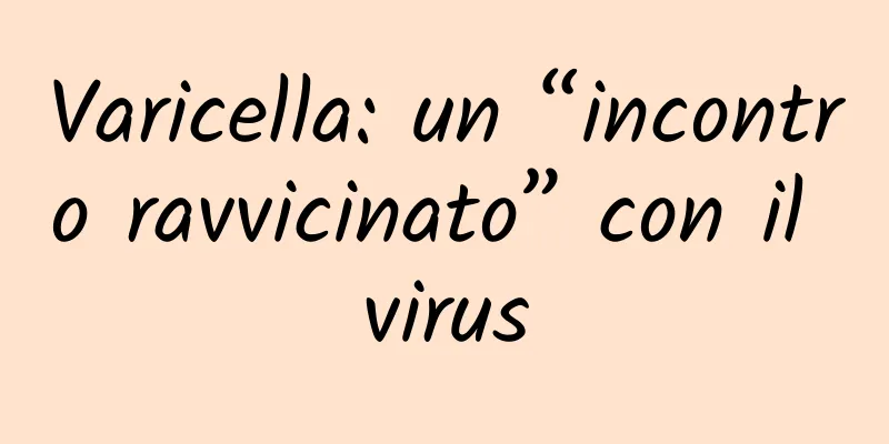 Varicella: un “incontro ravvicinato” con il virus