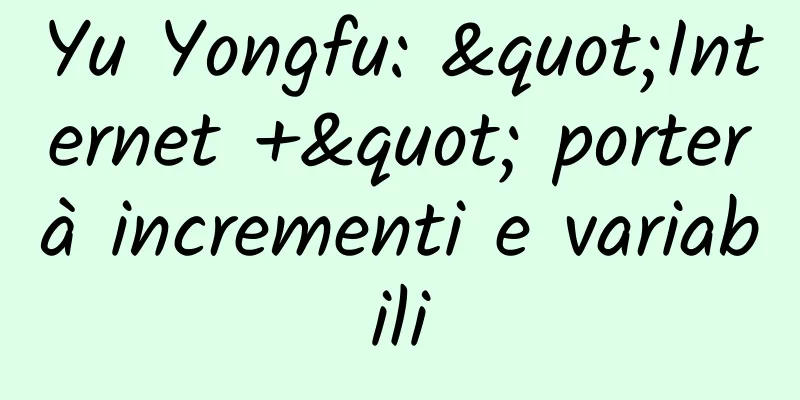 Yu Yongfu: "Internet +" porterà incrementi e variabili
