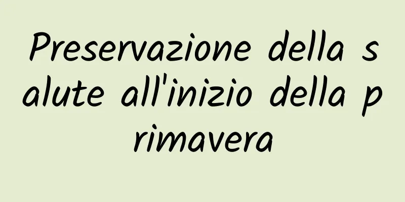 Preservazione della salute all'inizio della primavera