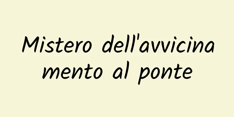 Mistero dell'avvicinamento al ponte
