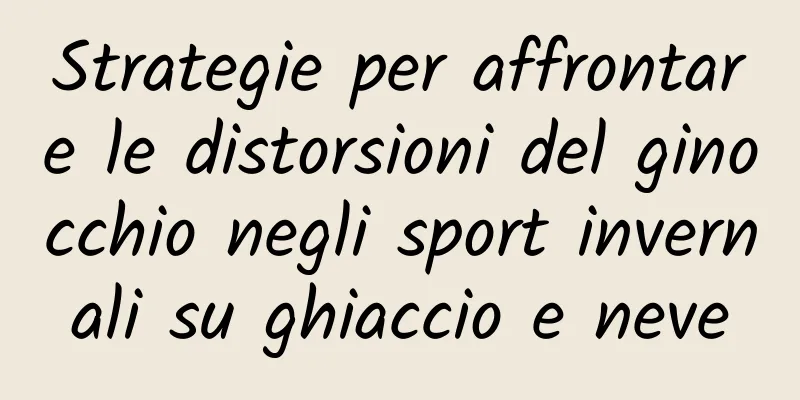Strategie per affrontare le distorsioni del ginocchio negli sport invernali su ghiaccio e neve