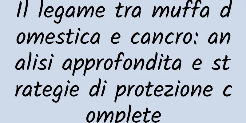 Il legame tra muffa domestica e cancro: analisi approfondita e strategie di protezione complete