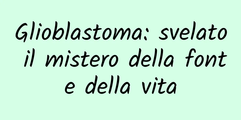 Glioblastoma: svelato il mistero della fonte della vita