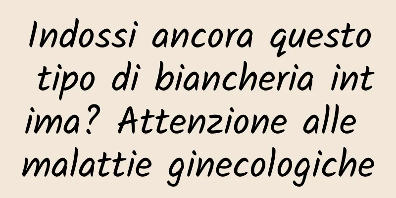 Indossi ancora questo tipo di biancheria intima? Attenzione alle malattie ginecologiche