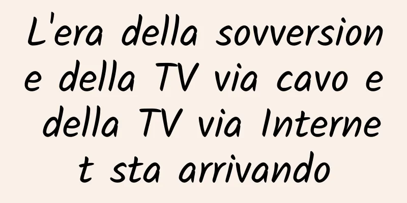 L'era della sovversione della TV via cavo e della TV via Internet sta arrivando