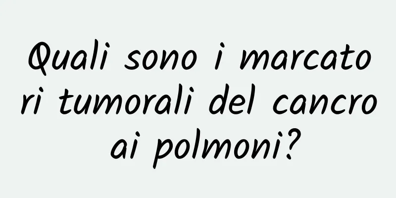Quali sono i marcatori tumorali del cancro ai polmoni?