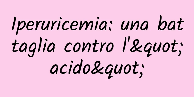 Iperuricemia: una battaglia contro l'"acido"