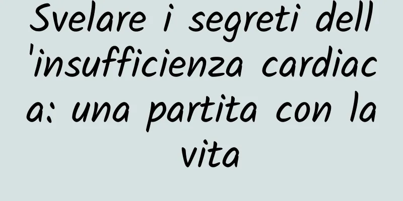 Svelare i segreti dell'insufficienza cardiaca: una partita con la vita