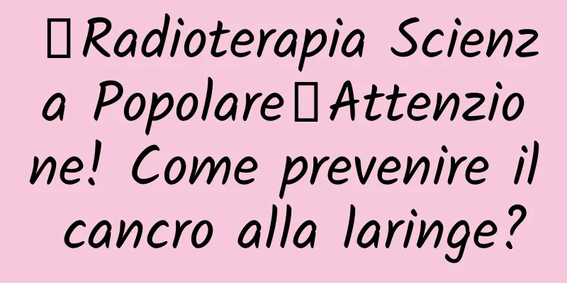 【Radioterapia Scienza Popolare】Attenzione! Come prevenire il cancro alla laringe?