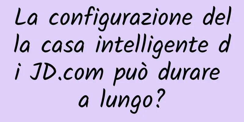 La configurazione della casa intelligente di JD.com può durare a lungo?