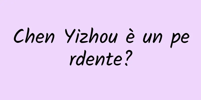 Chen Yizhou è un perdente?