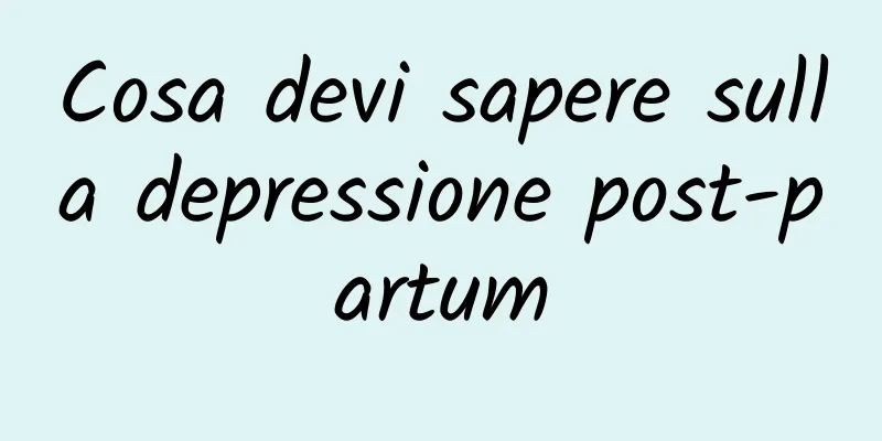 Cosa devi sapere sulla depressione post-partum