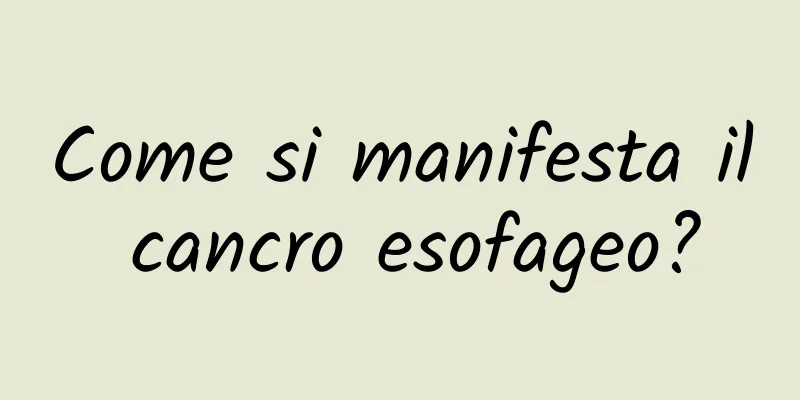 Come si manifesta il cancro esofageo?