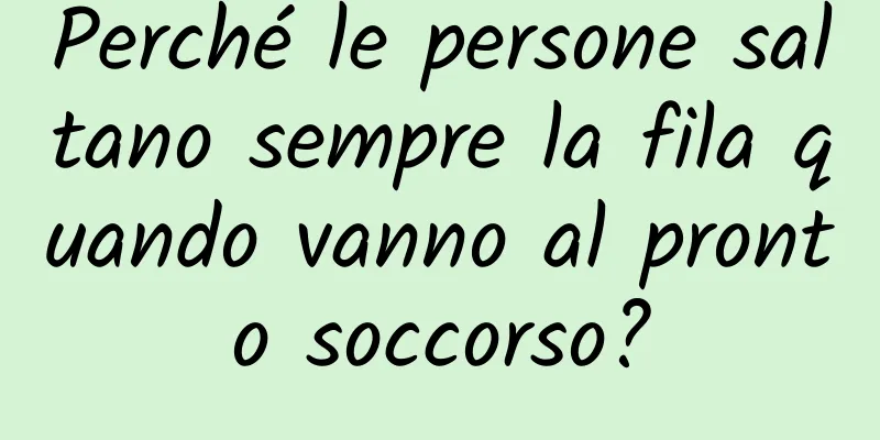 Perché le persone saltano sempre la fila quando vanno al pronto soccorso?