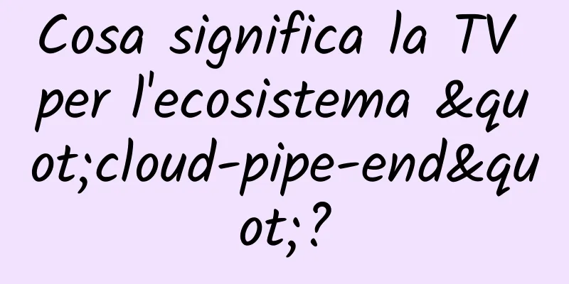 Cosa significa la TV per l'ecosistema "cloud-pipe-end"?