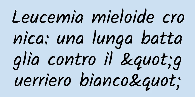Leucemia mieloide cronica: una lunga battaglia contro il "guerriero bianco"