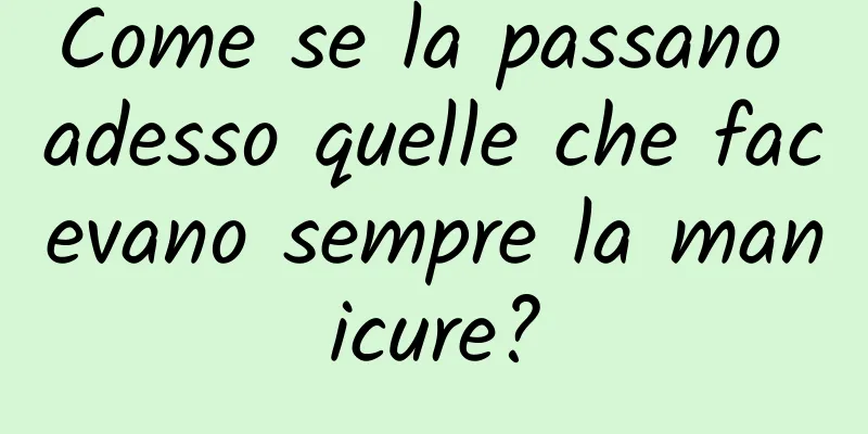 Come se la passano adesso quelle che facevano sempre la manicure?