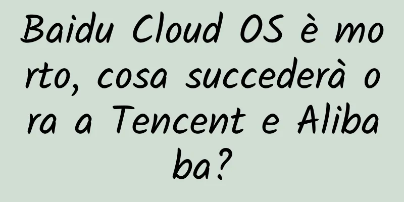 Baidu Cloud OS è morto, cosa succederà ora a Tencent e Alibaba?