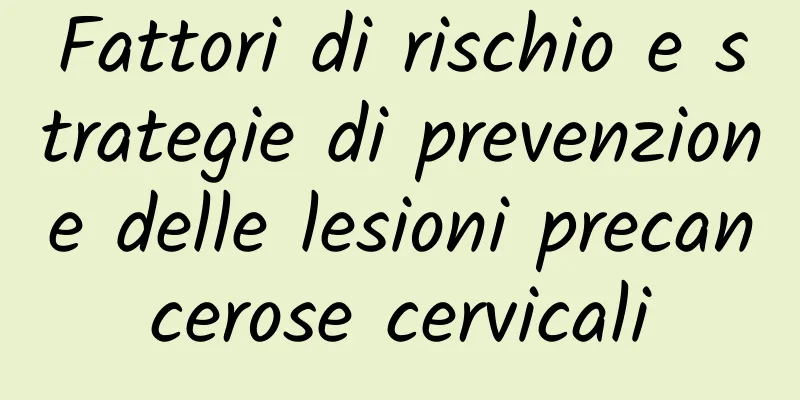 Fattori di rischio e strategie di prevenzione delle lesioni precancerose cervicali