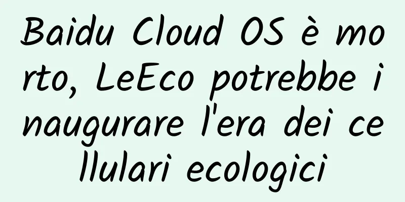 Baidu Cloud OS è morto, LeEco potrebbe inaugurare l'era dei cellulari ecologici