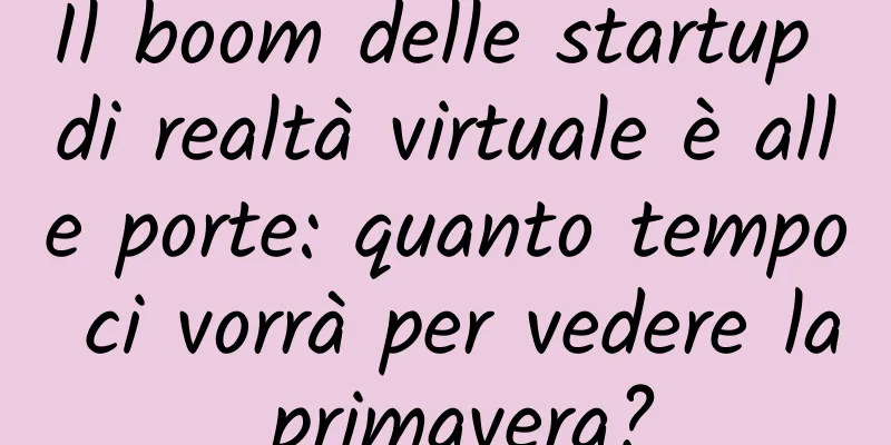 Il boom delle startup di realtà virtuale è alle porte: quanto tempo ci vorrà per vedere la primavera?
