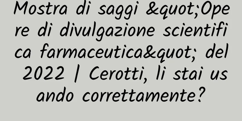 Mostra di saggi "Opere di divulgazione scientifica farmaceutica" del 2022 | Cerotti, li stai usando correttamente?