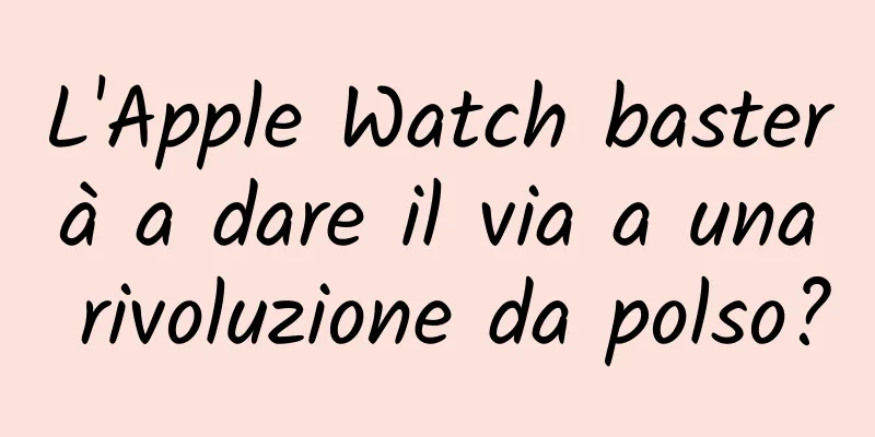 L'Apple Watch basterà a dare il via a una rivoluzione da polso?