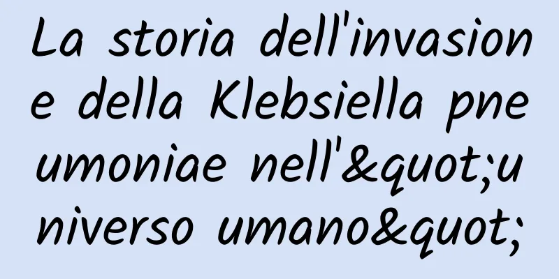 La storia dell'invasione della Klebsiella pneumoniae nell'"universo umano"