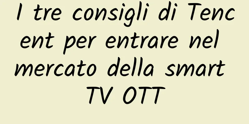 I tre consigli di Tencent per entrare nel mercato della smart TV OTT