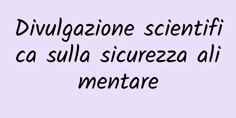 Divulgazione scientifica sulla sicurezza alimentare