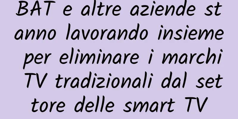 BAT e altre aziende stanno lavorando insieme per eliminare i marchi TV tradizionali dal settore delle smart TV