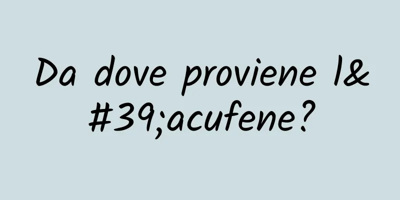 Da dove proviene l'acufene?