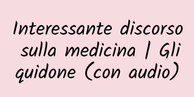 Interessante discorso sulla medicina | Gliquidone (con audio)