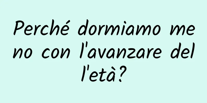 Perché dormiamo meno con l'avanzare dell'età?