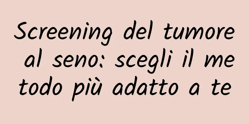 Screening del tumore al seno: scegli il metodo più adatto a te