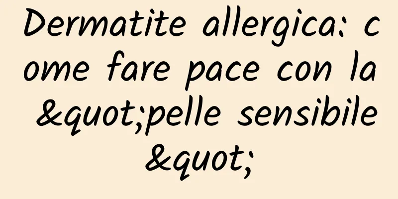 Dermatite allergica: come fare pace con la "pelle sensibile"