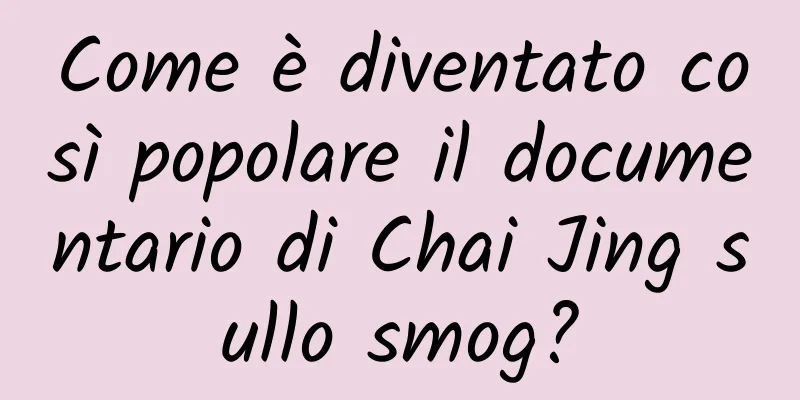 Come è diventato così popolare il documentario di Chai Jing sullo smog?