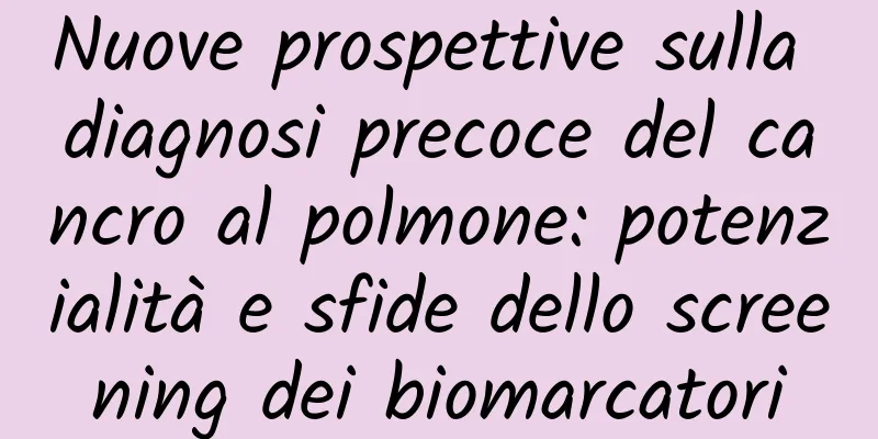 Nuove prospettive sulla diagnosi precoce del cancro al polmone: potenzialità e sfide dello screening dei biomarcatori