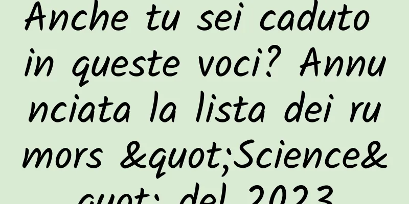 Anche tu sei caduto in queste voci? Annunciata la lista dei rumors "Science" del 2023