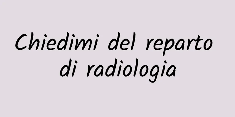 Chiedimi del reparto di radiologia