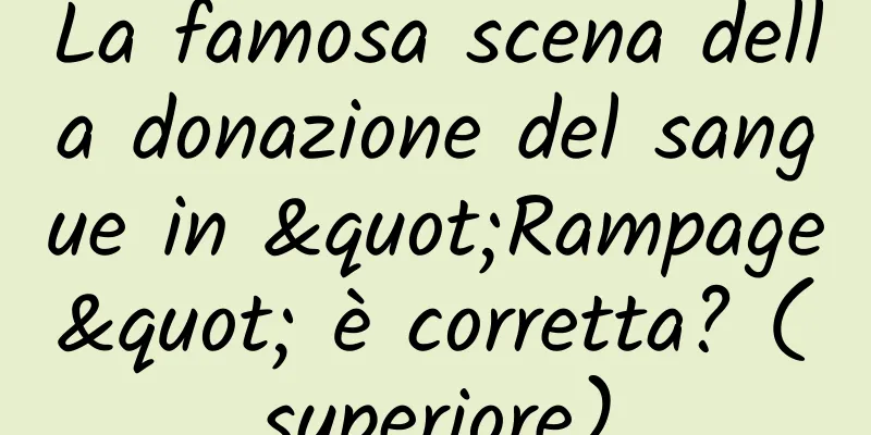 La famosa scena della donazione del sangue in "Rampage" è corretta? (superiore)
